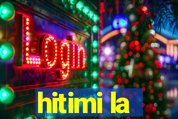 hitimi la