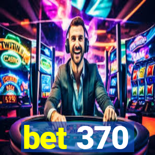 bet 370