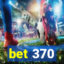 bet 370