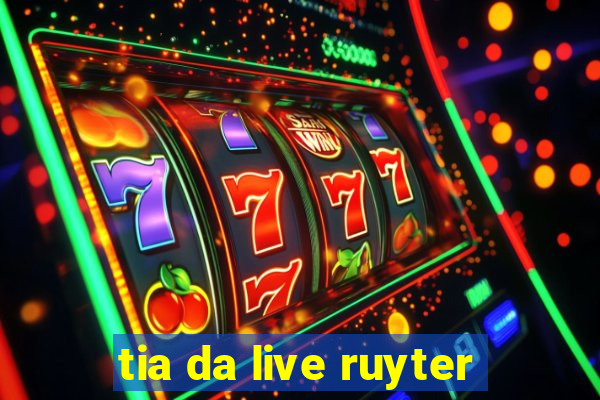 tia da live ruyter