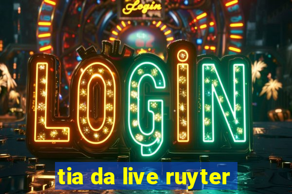 tia da live ruyter