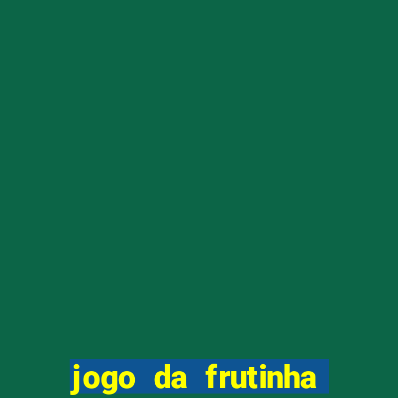 jogo da frutinha aposta 1 real