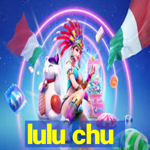 lulu chu