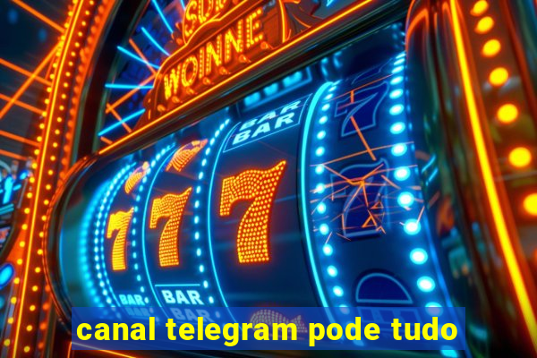 canal telegram pode tudo