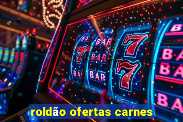 roldão ofertas carnes