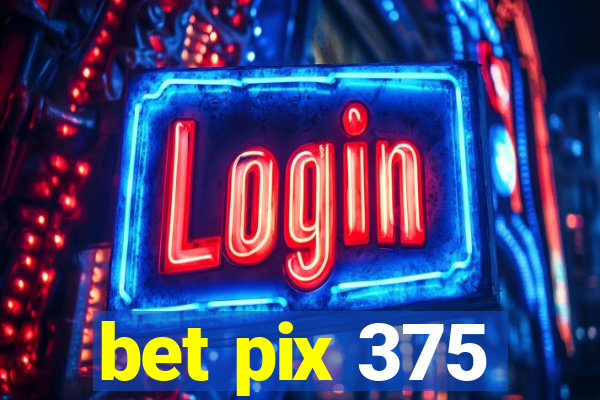 bet pix 375