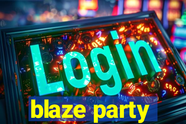 blaze party