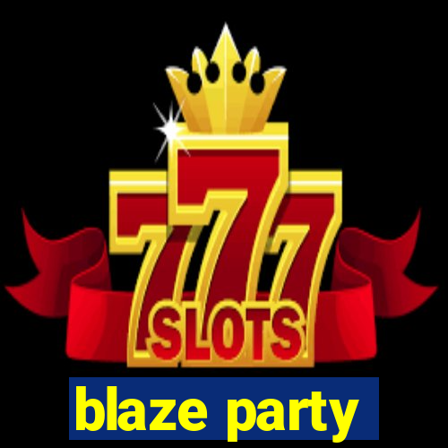 blaze party