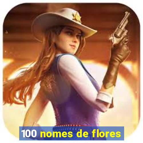 100 nomes de flores