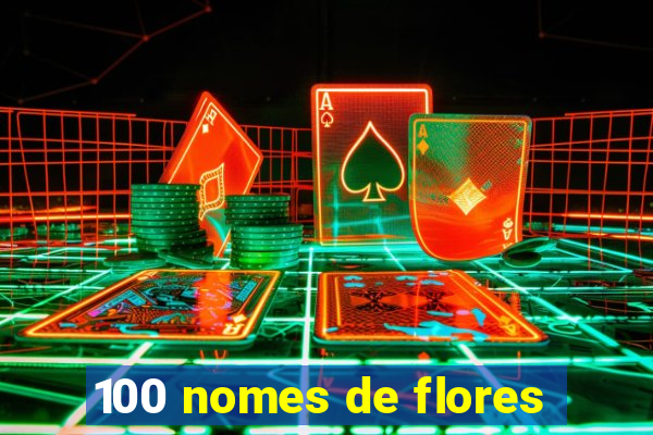 100 nomes de flores