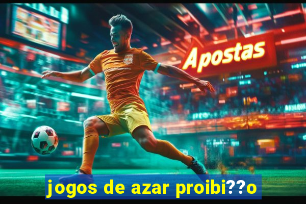 jogos de azar proibi??o