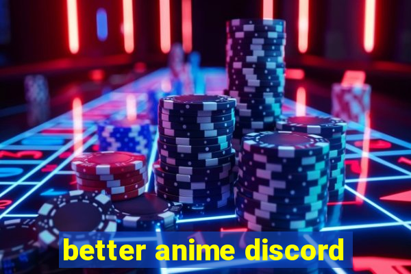 better anime discord