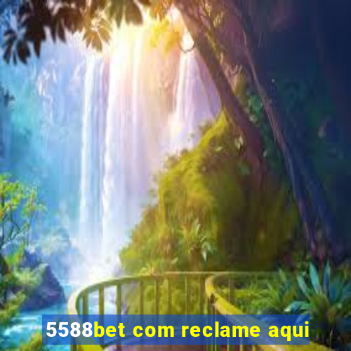 5588bet com reclame aqui