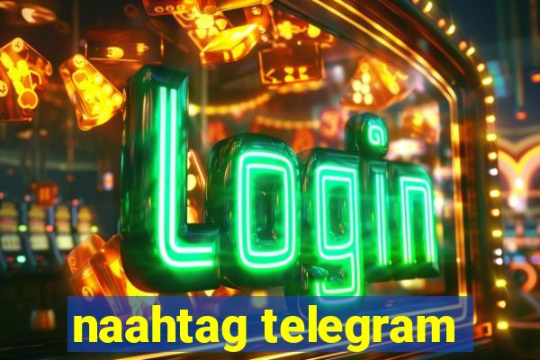 naahtag telegram