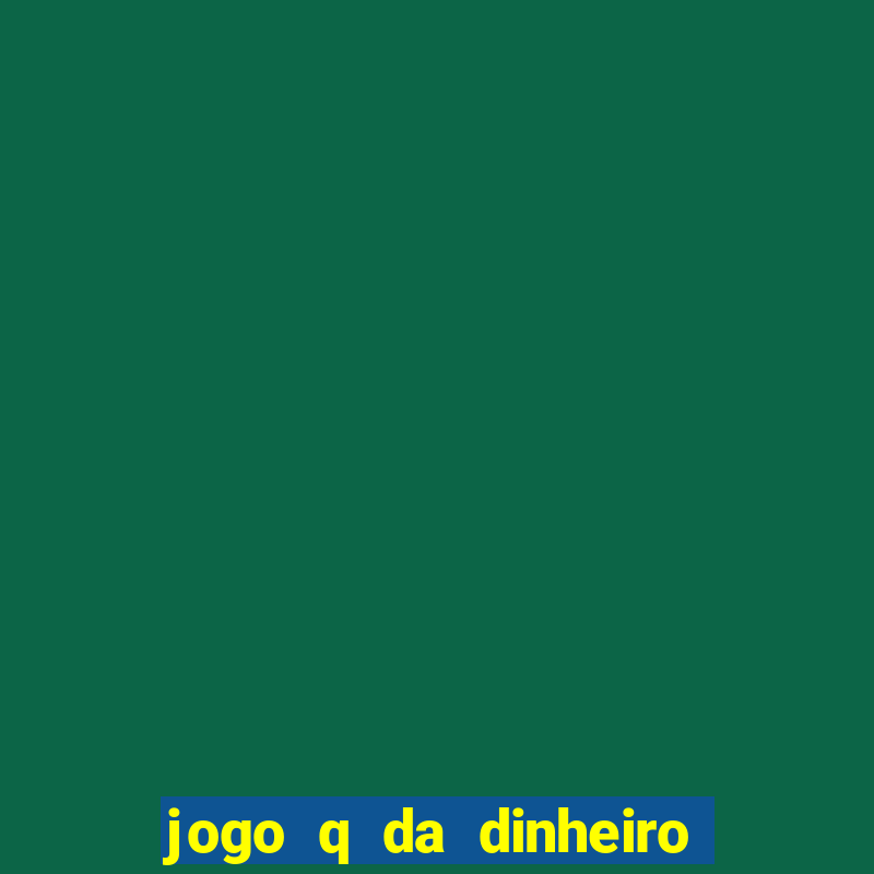 jogo q da dinheiro de verdade