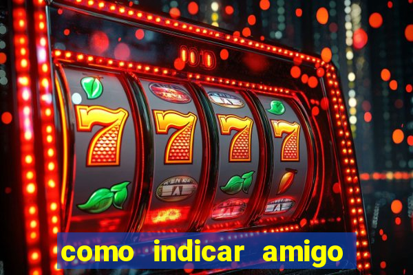 como indicar amigo na bet365