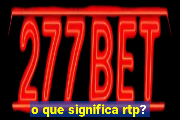 o que significa rtp?