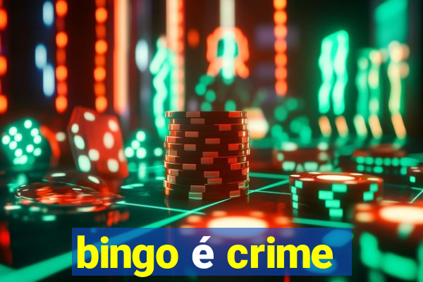 bingo é crime