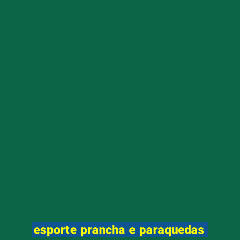 esporte prancha e paraquedas