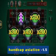 handcap asiatico -1.5