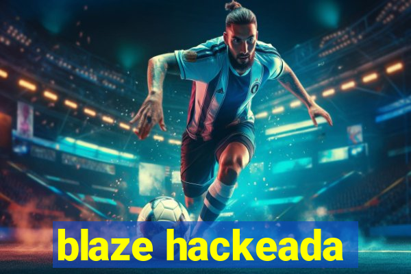 blaze hackeada