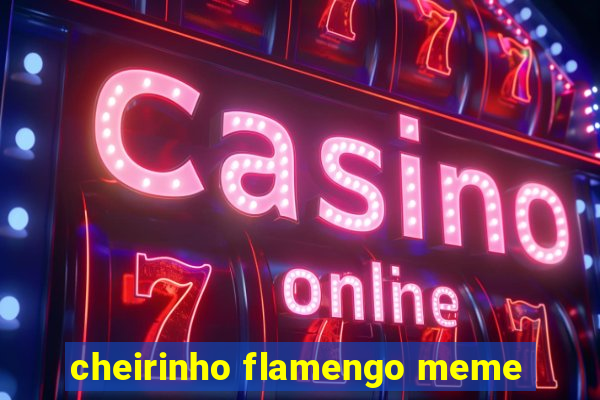 cheirinho flamengo meme