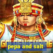 pepa and salt