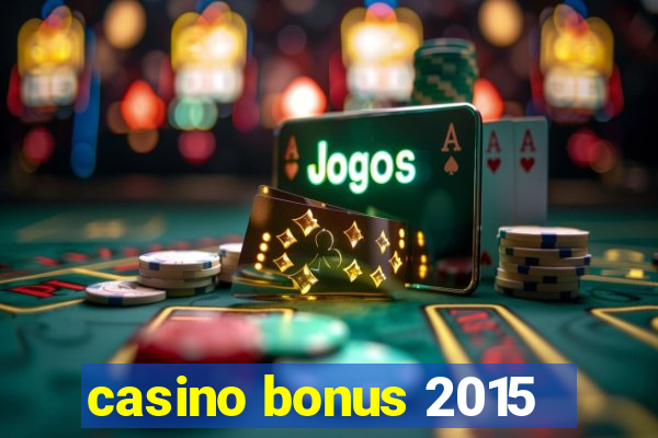 casino bonus 2015