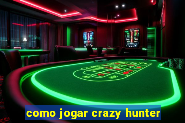 como jogar crazy hunter