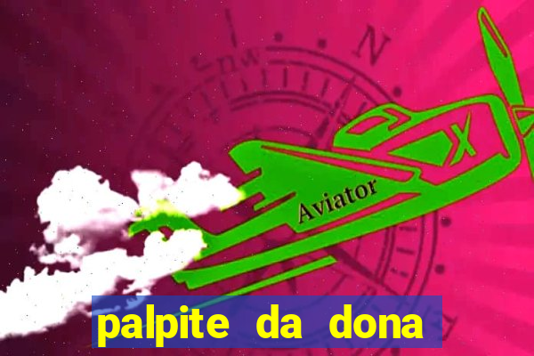 palpite da dona s?nia para hoje