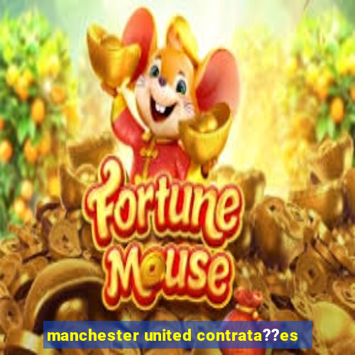 manchester united contrata??es