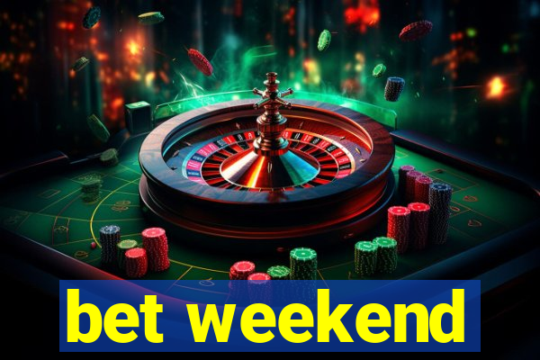 bet weekend