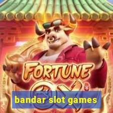 bandar slot games