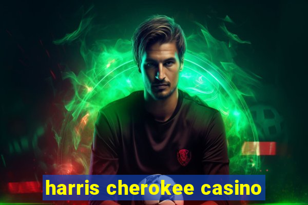 harris cherokee casino