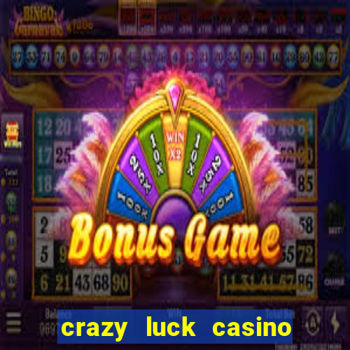 crazy luck casino no deposit bonus 2024