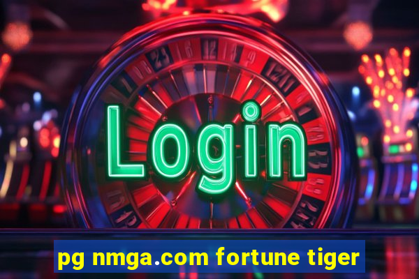 pg nmga.com fortune tiger