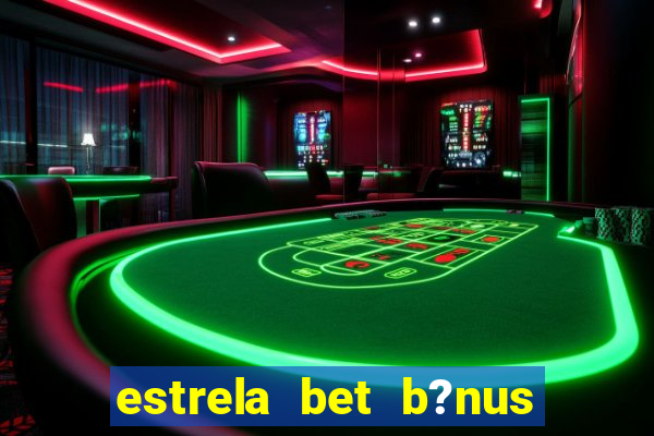 estrela bet b?nus 5 reais