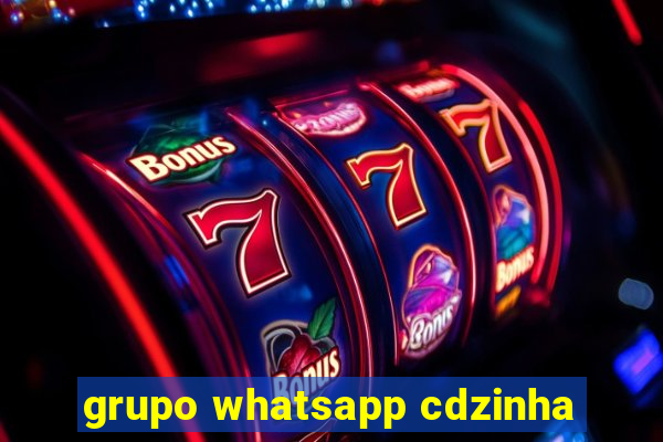 grupo whatsapp cdzinha