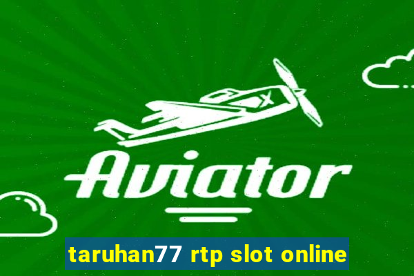 taruhan77 rtp slot online