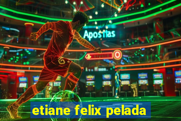 etiane felix pelada