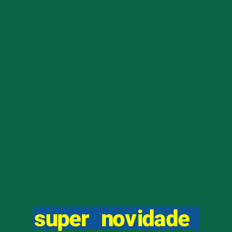 super novidade junto ou separado