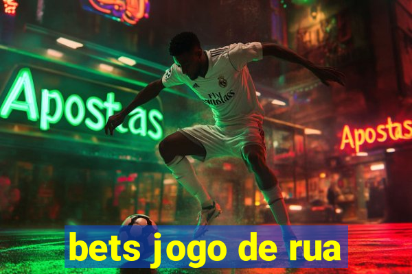 bets jogo de rua