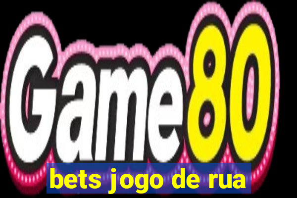 bets jogo de rua