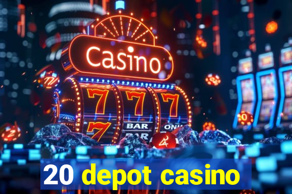 20 depot casino