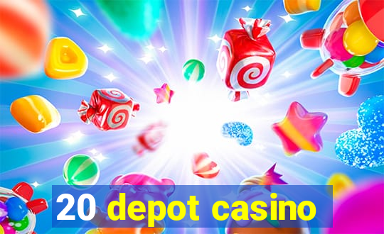 20 depot casino