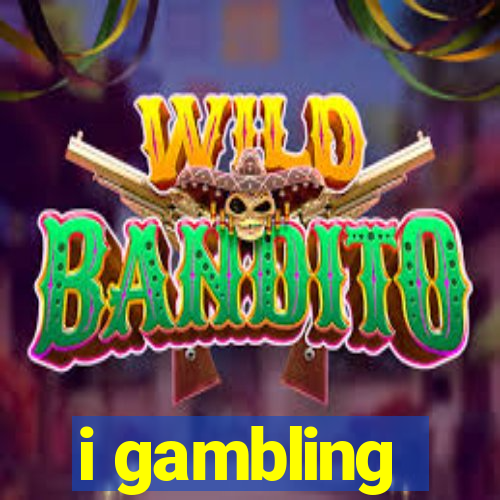 i gambling