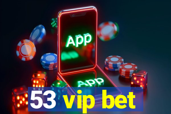 53 vip bet