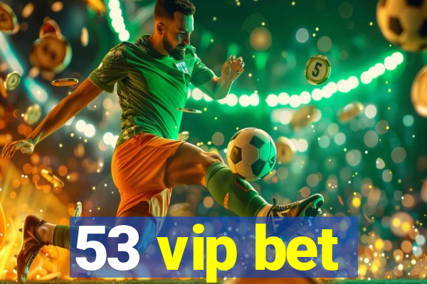 53 vip bet