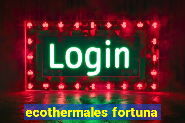 ecothermales fortuna