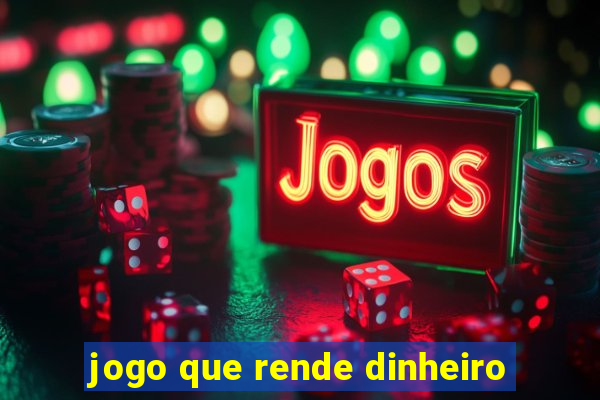 jogo que rende dinheiro